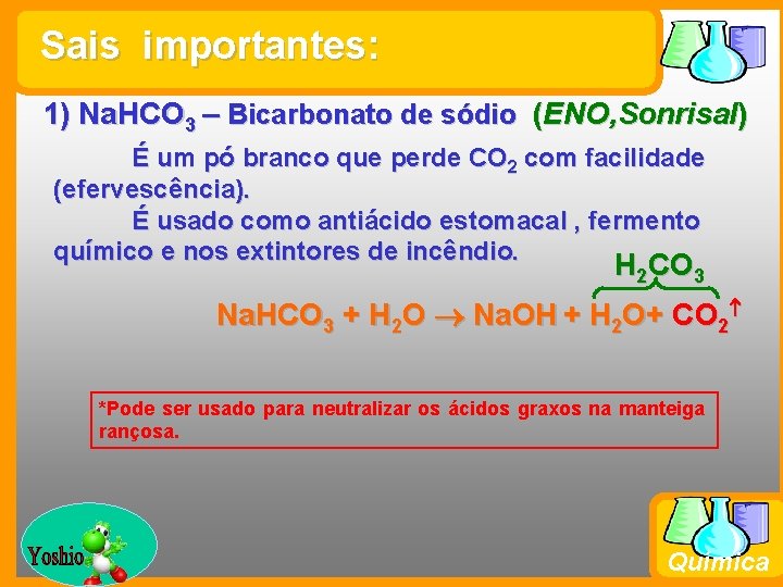 Sais importantes: 1) Na. HCO 3 – Bicarbonato de sódio (ENO, Sonrisal) É um