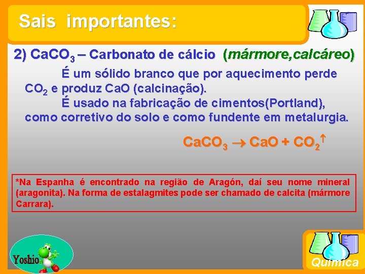 Sais importantes: 2) Ca. CO 3 – Carbonato de cálcio (mármore, calcáreo) É um