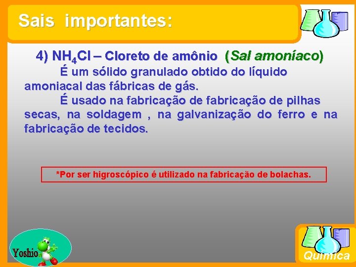 Sais importantes: 4) NH 4 Cl – Cloreto de amônio (Sal amoníaco) É um