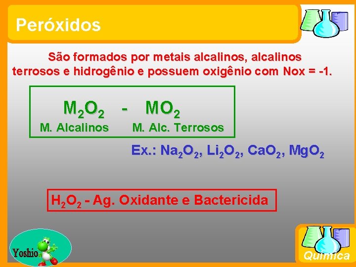 Peróxidos São formados por metais alcalinos, alcalinos terrosos e hidrogênio e possuem oxigênio com