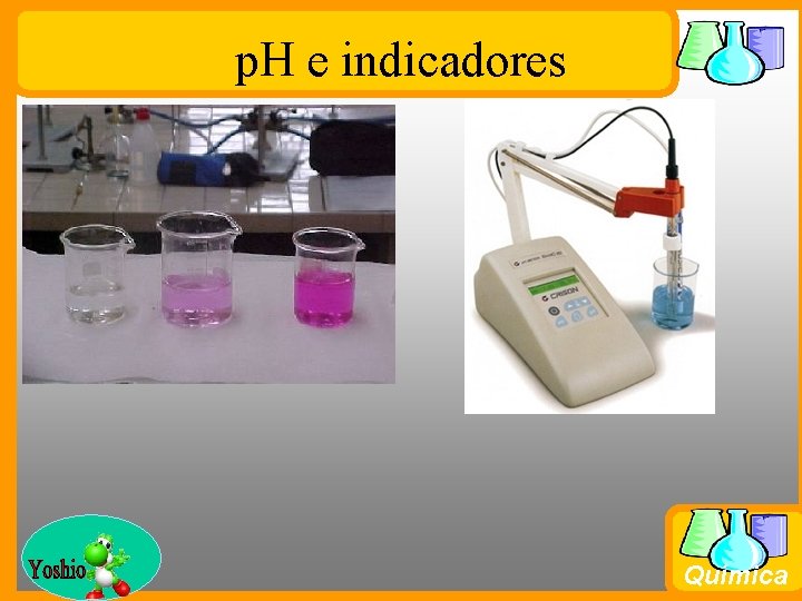 p. H e indicadores Prof. Busato Química 