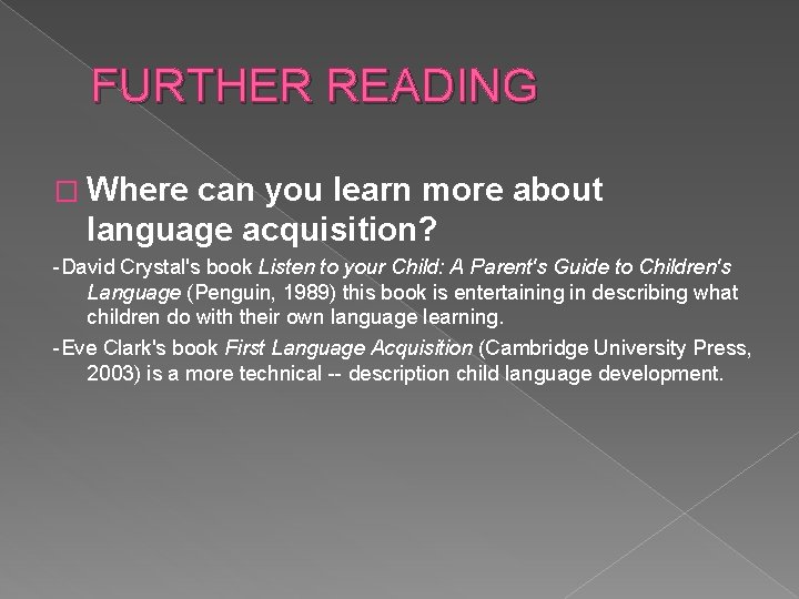 FURTHER READING � Where can you learn more about language acquisition? -David Crystal's book