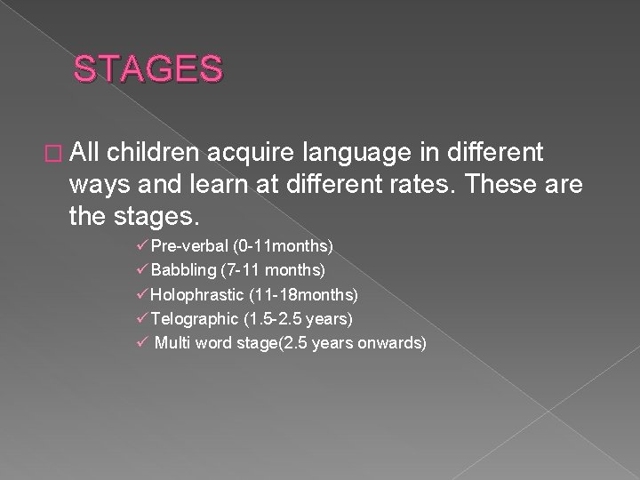 STAGES � All children acquire language in different ways and learn at different rates.