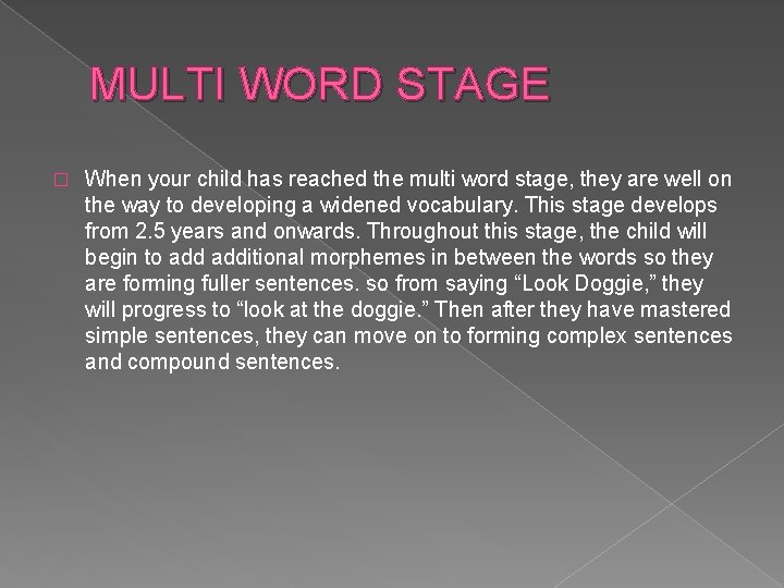 MULTI WORD STAGE � When your child has reached the multi word stage, they