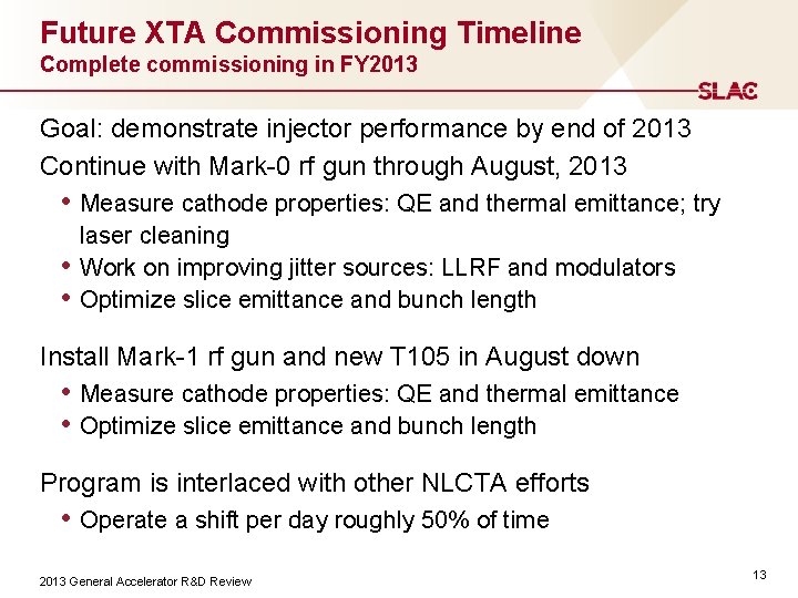 Future XTA Commissioning Timeline Complete commissioning in FY 2013 Goal: demonstrate injector performance by