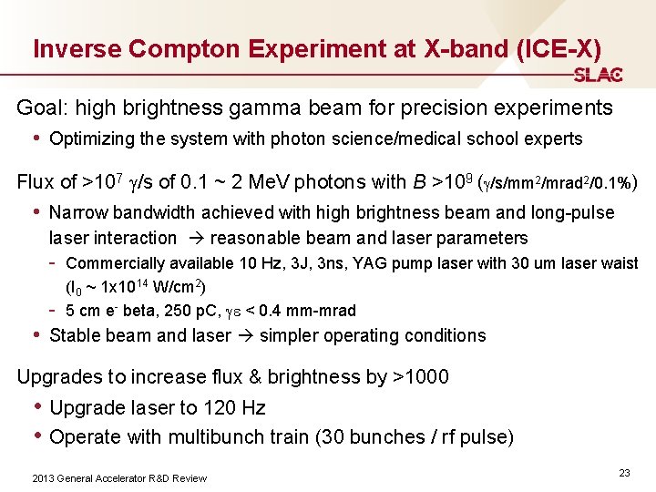 Inverse Compton Experiment at X-band (ICE-X) Goal: high brightness gamma beam for precision experiments