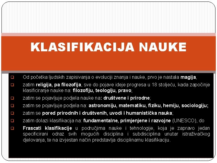 KLASIFIKACIJA NAUKE q Od početka ljudskih zapisivanja o evoluciji znanja i nauke, prvo je KLASIFIKACIJA NAUKE q Od početka ljudskih zapisivanja o evoluciji znanja i nauke, prvo je