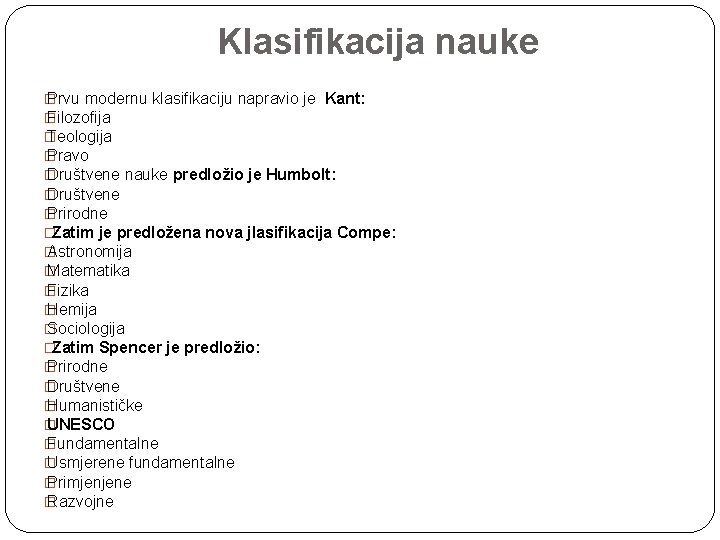 Klasifikacija nauke � Prvu modernu klasifikaciju napravio je Kant: � Filozofija � Teologija � Klasifikacija nauke � Prvu modernu klasifikaciju napravio je Kant: � Filozofija � Teologija �