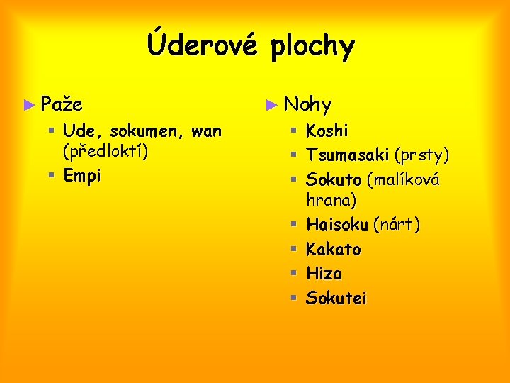 Úderové plochy ► Paže § Ude, sokumen, wan (předloktí) § Empi ► Nohy §