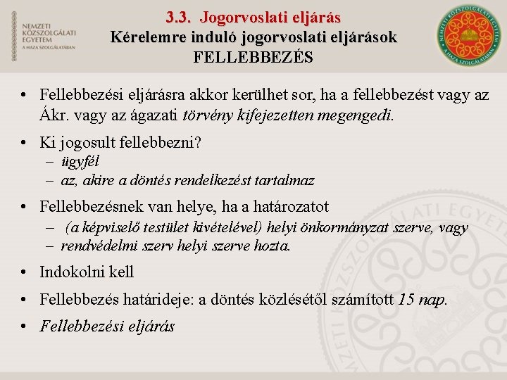 3. 3. Jogorvoslati eljárás Kérelemre induló jogorvoslati eljárások FELLEBBEZÉS • Fellebbezési eljárásra akkor kerülhet