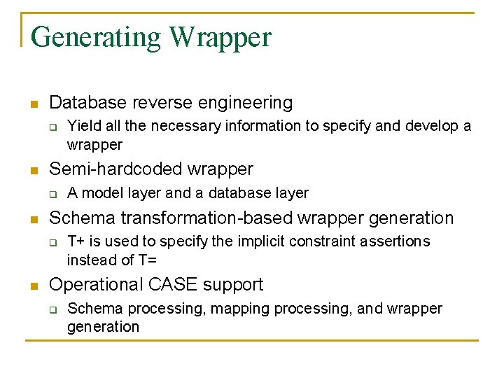 Generating Wrapper n Database reverse engineering q n Semi-hardcoded wrapper q n A model