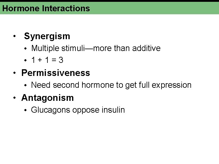 Hormone Interactions • Synergism • Multiple stimuli—more than additive • 1+1=3 • Permissiveness •