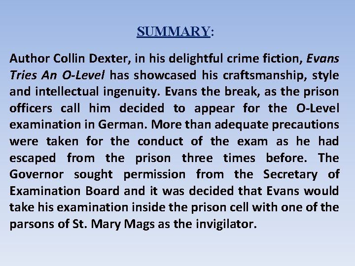 SUMMARY: Author Collin Dexter, in his delightful crime fiction, Evans Tries An O-Level has