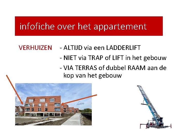 infofiche over het appartement VERHUIZEN - ALTIJD via een LADDERLIFT - NIET via TRAP