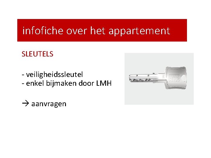 infofiche over het appartement SLEUTELS - veiligheidssleutel - enkel bijmaken door LMH aanvragen 