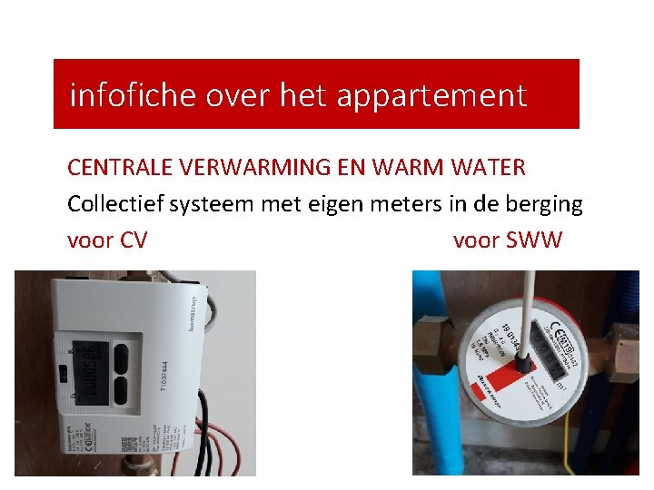 infofiche over het appartement CENTRALE VERWARMING EN WARM WATER Collectief systeem met eigen meters