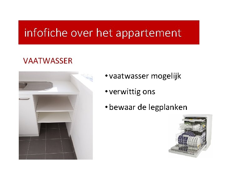 infofiche over het appartement VAATWASSER • vaatwasser mogelijk • verwittig ons • bewaar de