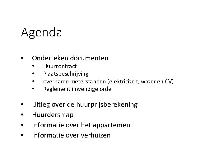 Agenda • Onderteken documenten • • Huurcontract Plaatsbeschrijving overname meterstanden (elektriciteit, water en CV)