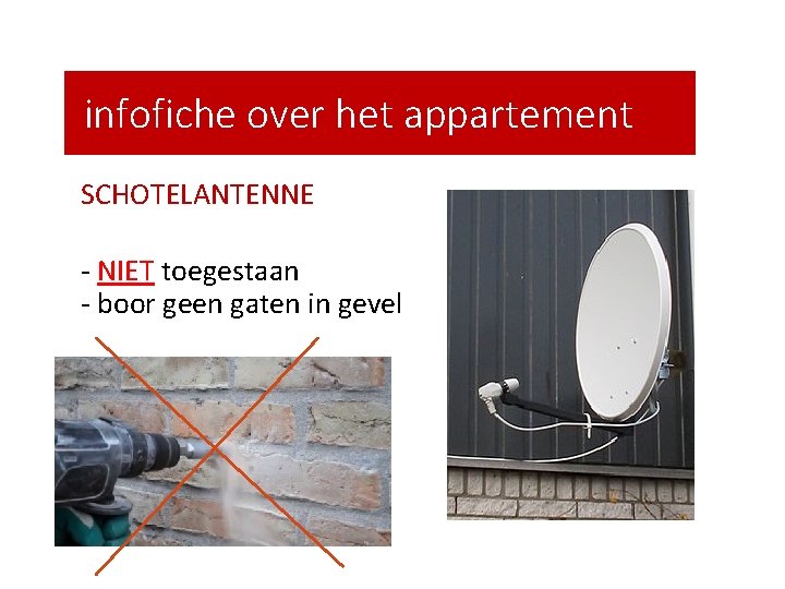 infofiche over het appartement SCHOTELANTENNE - NIET toegestaan - boor geen gaten in gevel