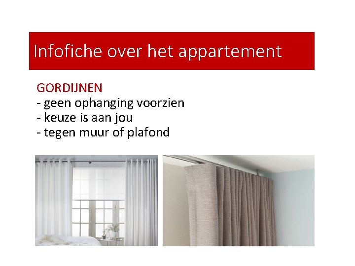 Infofiche over het appartement GORDIJNEN - geen ophanging voorzien - keuze is aan jou