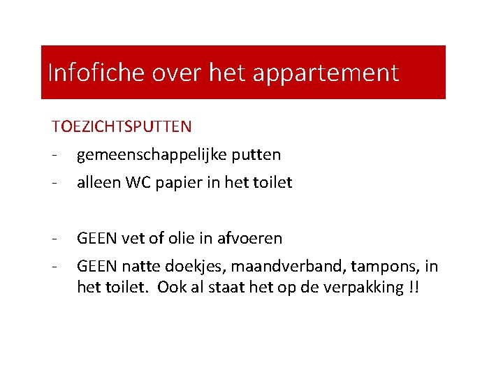 Infofiche over het appartement TOEZICHTSPUTTEN - gemeenschappelijke putten - alleen WC papier in het