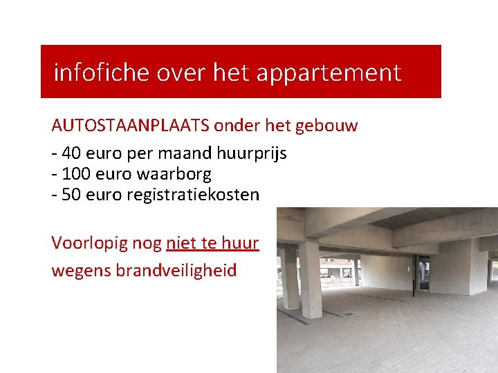 infofiche over het appartement AUTOSTAANPLAATS onder het gebouw - 40 euro per maand huurprijs