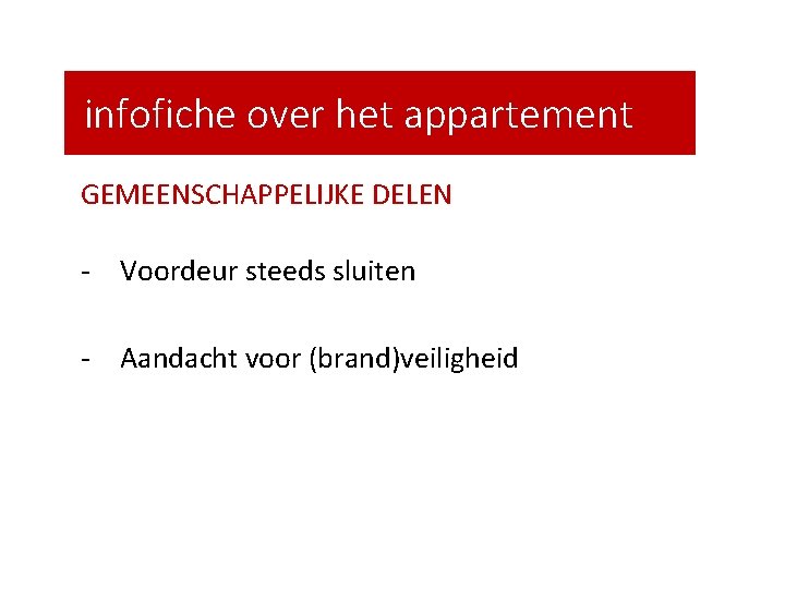 infofiche over het appartement GEMEENSCHAPPELIJKE DELEN - Voordeur steeds sluiten - Aandacht voor (brand)veiligheid