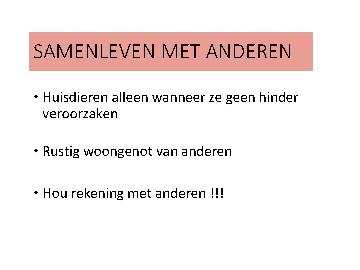 SAMENLEVEN MET ANDEREN • Huisdieren alleen wanneer ze geen hinder veroorzaken • Rustig woongenot