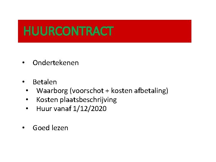 HUURCONTRACT • Ondertekenen • Betalen • Waarborg (voorschot + kosten afbetaling) • Kosten plaatsbeschrijving