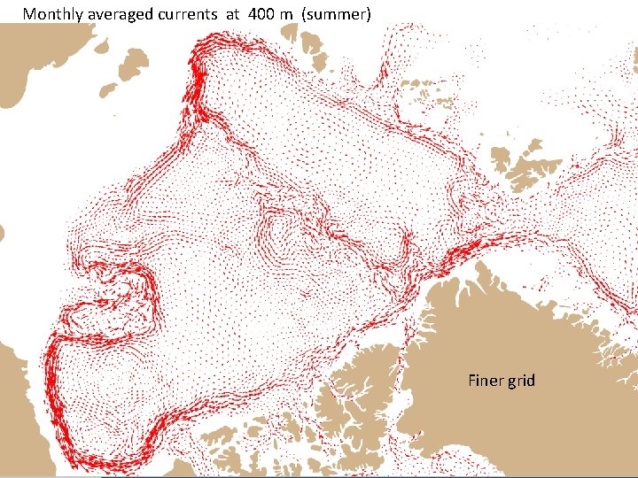 Monthly averaged currents at 400 m (summer) Finer grid Monthly averaged currents at 400 m (summer) Finer grid