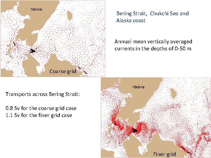 Bering Strait, Chukchi Sea and Alaska coast Annual mean vertically averaged currents in the Bering Strait, Chukchi Sea and Alaska coast Annual mean vertically averaged currents in the