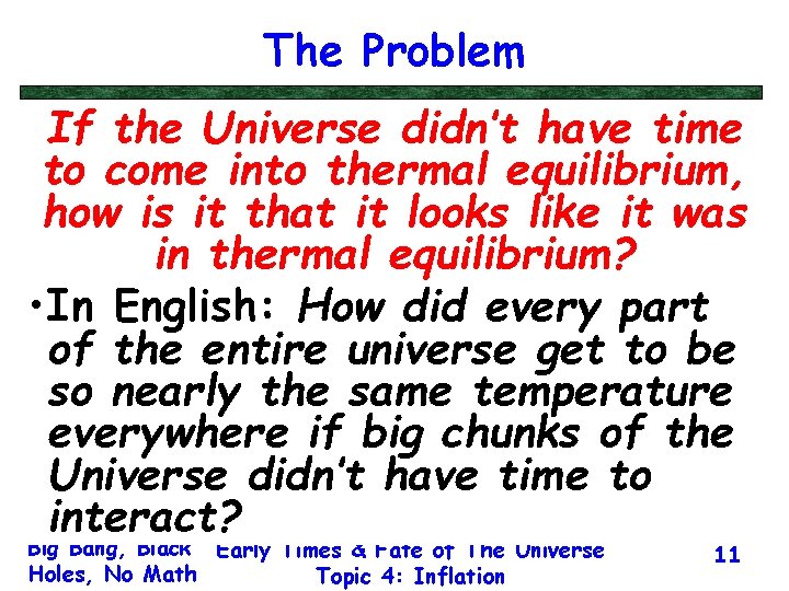 The Problem If the Universe didn’t have time to come into thermal equilibrium, how