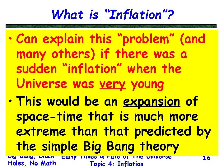 What is “Inflation”? • Can explain this “problem” (and many others) if there was