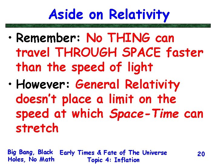 Aside on Relativity • Remember: No THING can travel THROUGH SPACE faster than the
