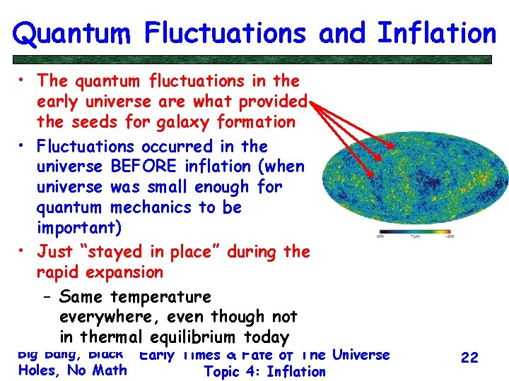 Quantum Fluctuations and Inflation • The quantum fluctuations in the early universe are what