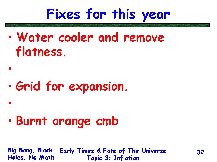 Fixes for this year • Water cooler and remove flatness. • • Grid for