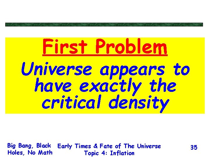 First Problem Universe appears to have exactly the critical density Big Bang, Black Early