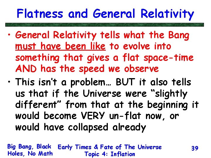 Flatness and General Relativity • General Relativity tells what the Bang must have been