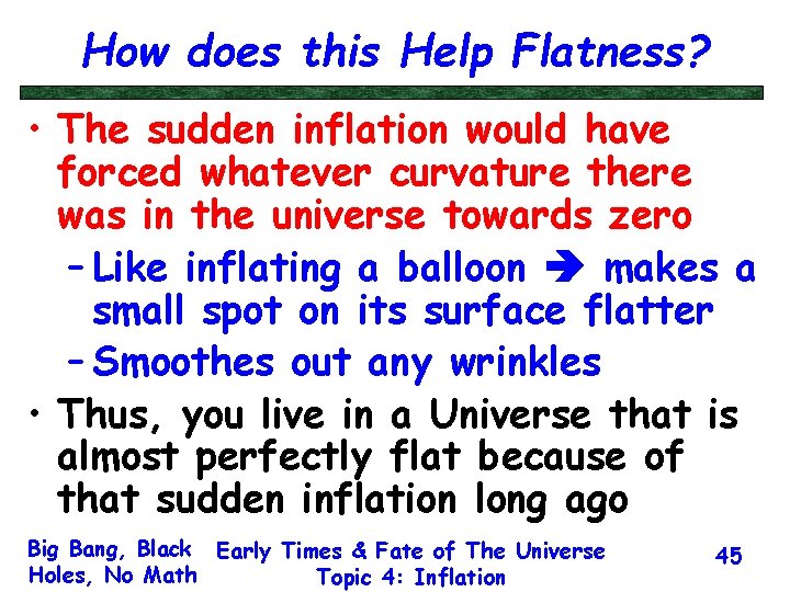 How does this Help Flatness? • The sudden inflation would have forced whatever curvature