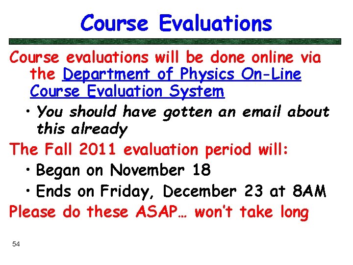 Course Evaluations Course evaluations will be done online via the Department of Physics On-Line
