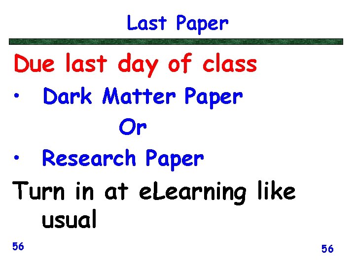 Last Paper Due last day of class • Dark Matter Paper Or • Research