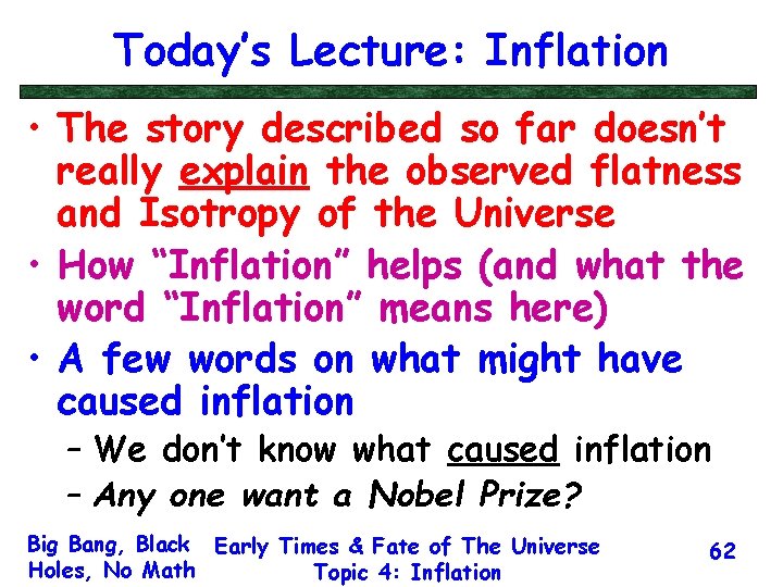 Today’s Lecture: Inflation • The story described so far doesn’t really explain the observed