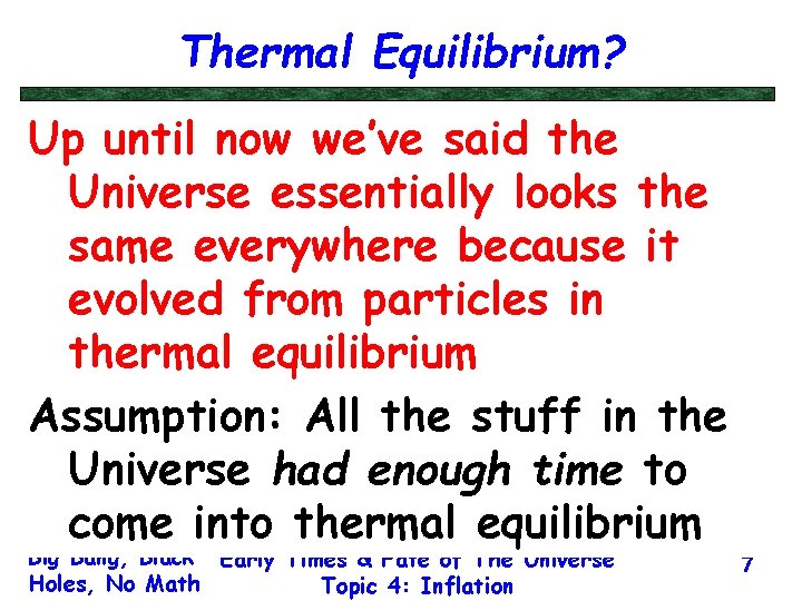 Thermal Equilibrium? Up until now we’ve said the Universe essentially looks the same everywhere