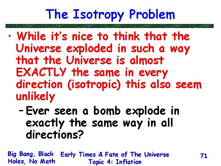 The Isotropy Problem • While it’s nice to think that the Universe exploded in