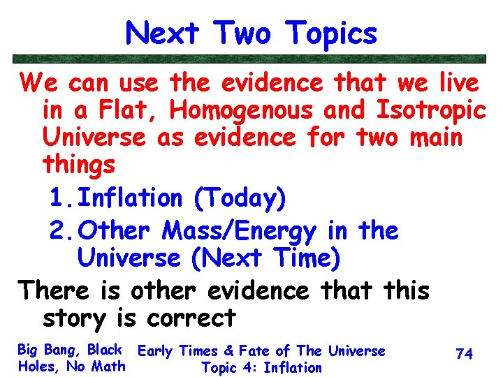 Next Two Topics We can use the evidence that we live in a Flat,