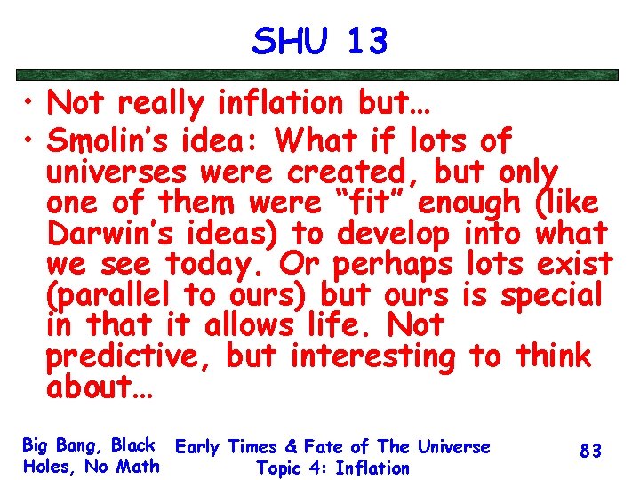 SHU 13 • Not really inflation but… • Smolin’s idea: What if lots of