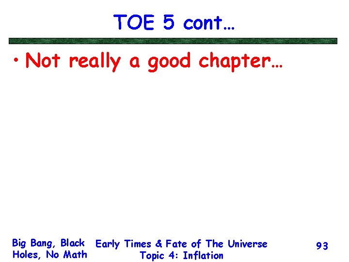 TOE 5 cont… • Not really a good chapter… Big Bang, Black Early Times