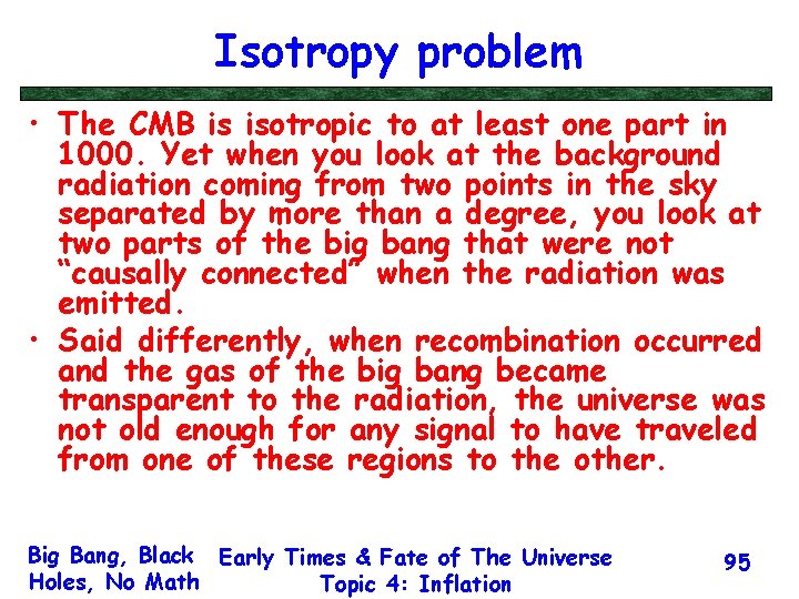 Isotropy problem • The CMB is isotropic to at least one part in 1000.