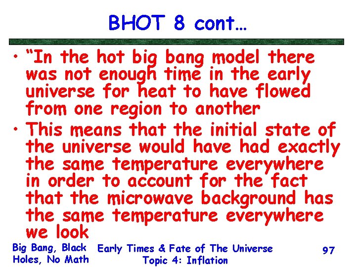 BHOT 8 cont… • “In the hot big bang model there was not enough