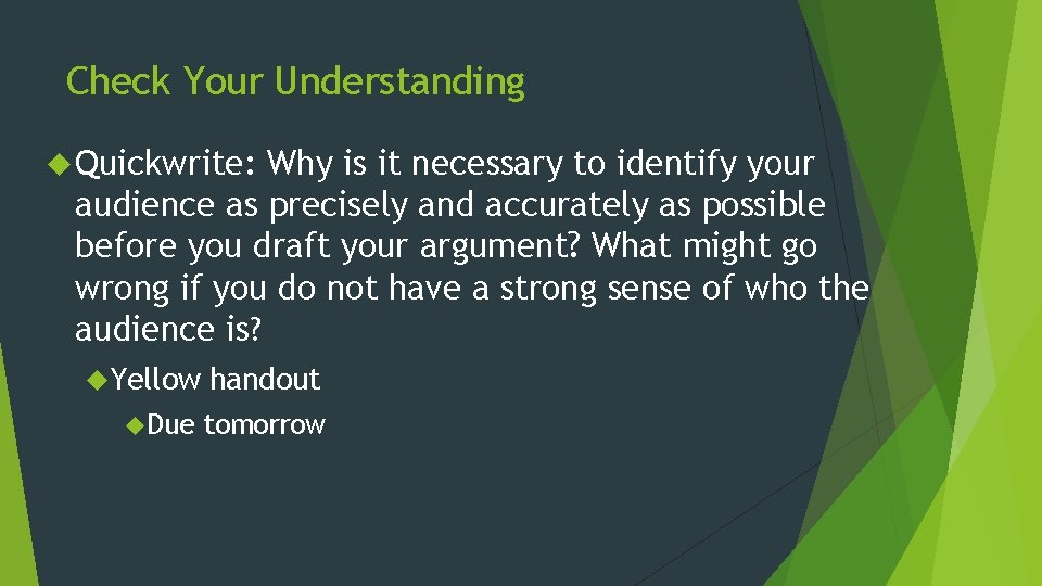 Check Your Understanding Quickwrite: Why is it necessary to identify your audience as precisely